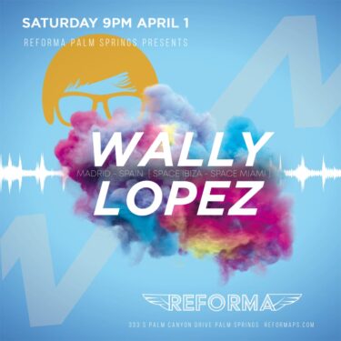 Reforma Presents DJ Wally Lopez Ibiza