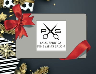 Palm Springs Fine Men’s Salon: 20% OFF GIFT CARDS!