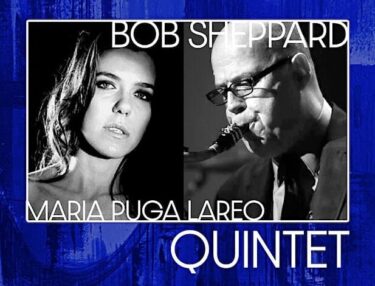 Bob Sheppard Quintet w/ Maria Puga Lareo